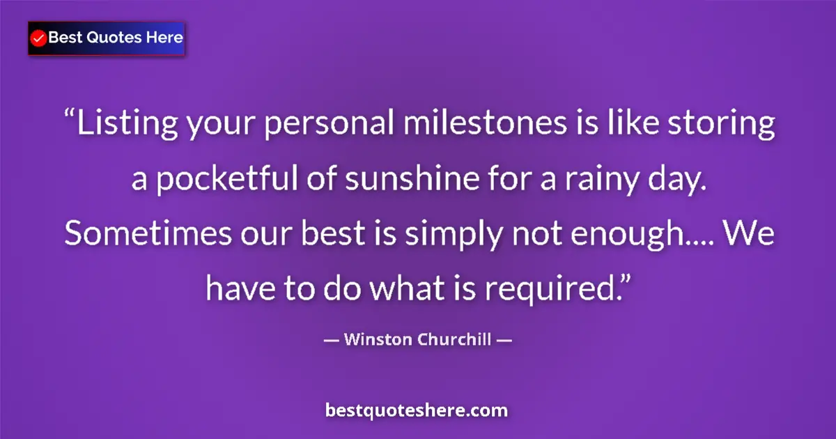 Quote by Winston Churchill: Listing your personal milestones is like storing a