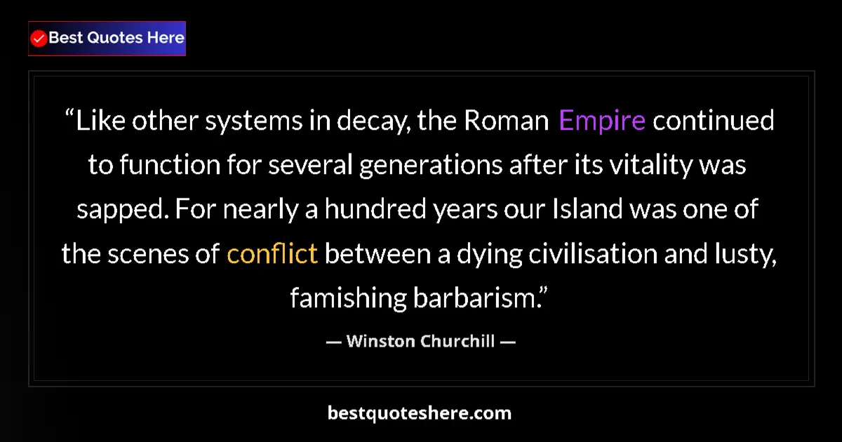 Quote by Winston Churchill: Like other systems in decay, the Roman Empire continued to function for several generations after it...