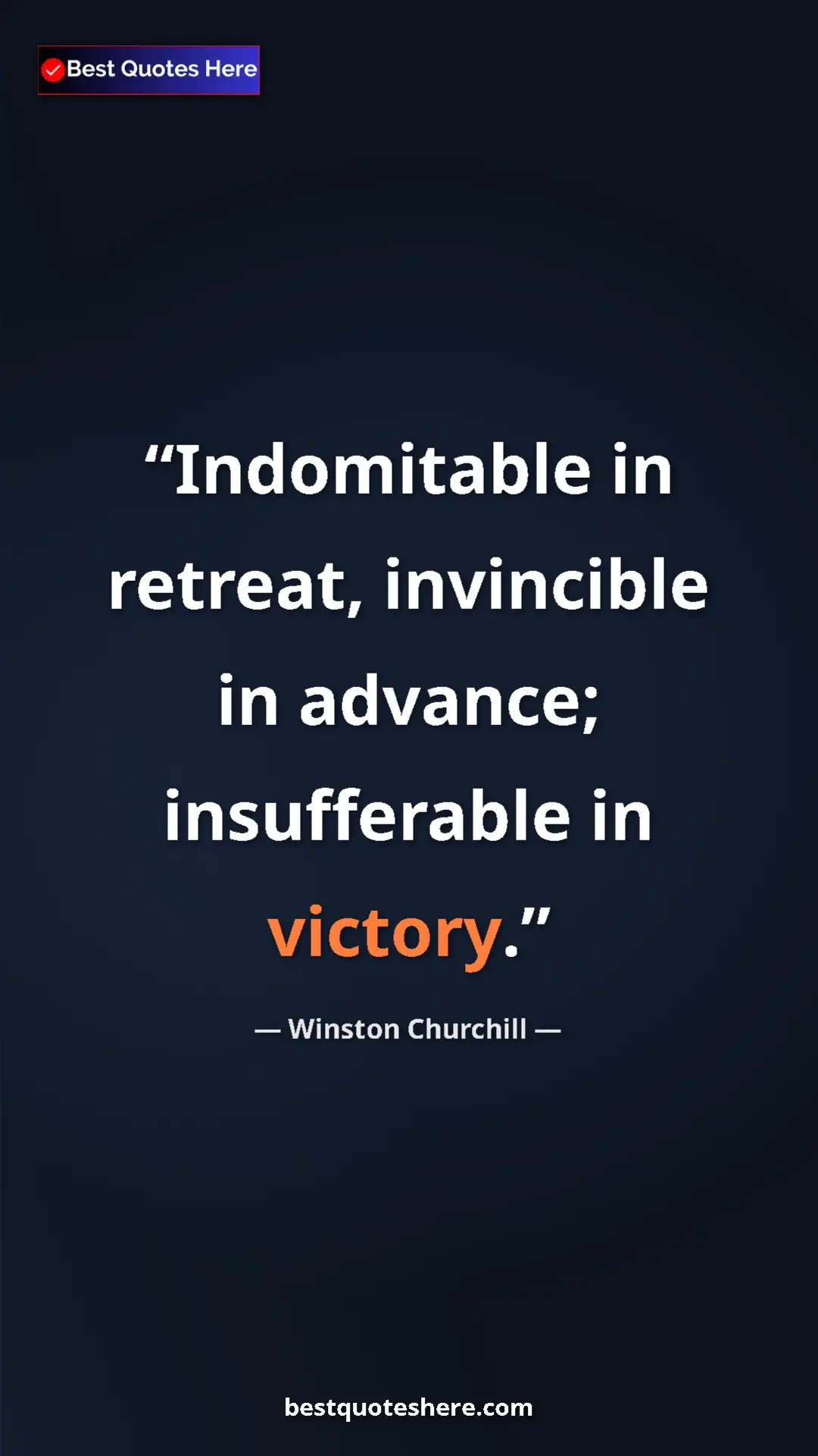 Winston Churchill Quote Card: "Indomitable in retreat, invincible in advance; insufferable..." Pinterest quote poster by Winston Churchill: "Indomitable in retreat, invincible in advance; insufferable..."