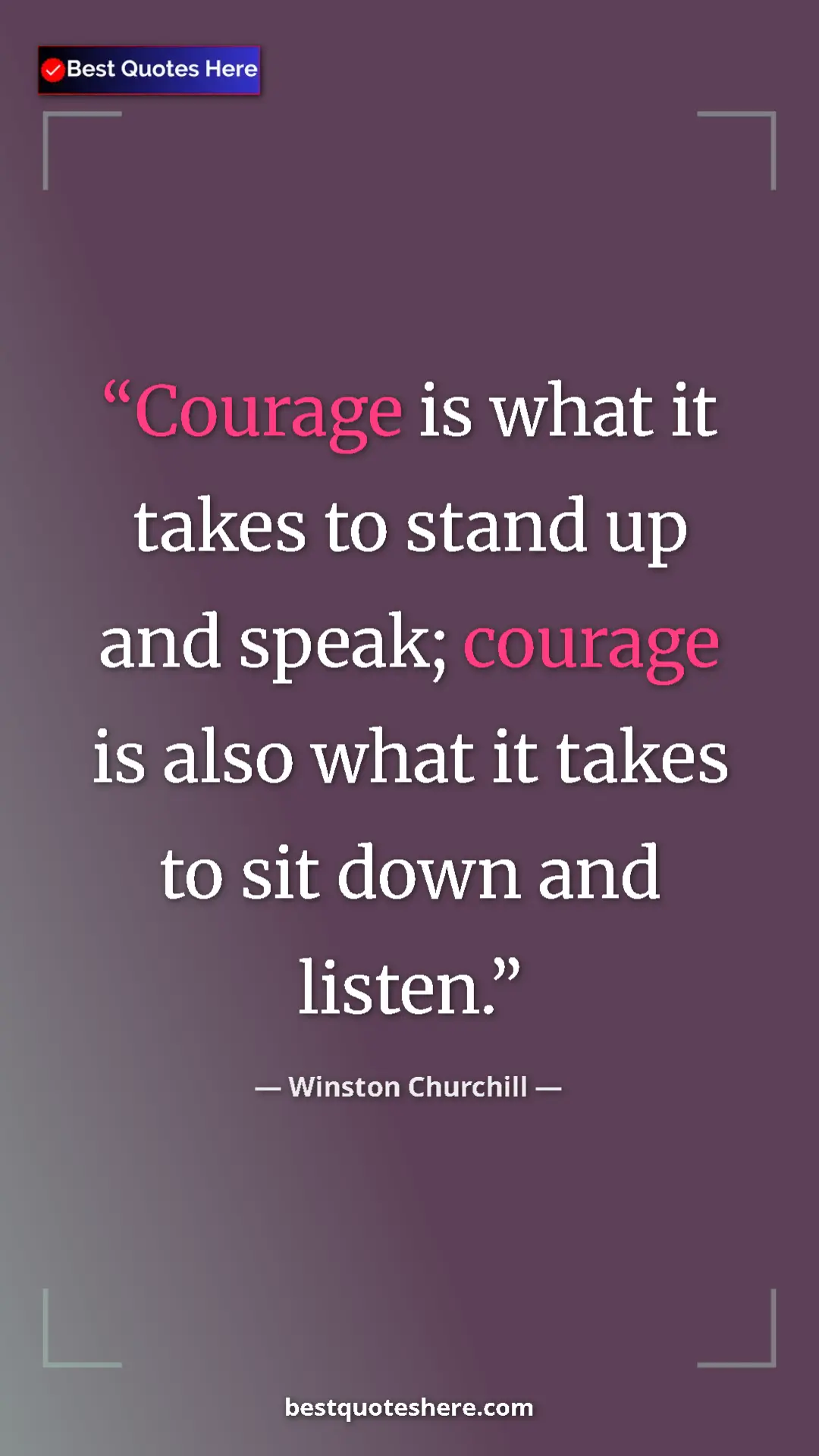 Winston Churchill Quote Card: "Courage is what it takes to stand up and speak; courage is..." Pinterest quote poster by Winston Churchill: "Courage is what it takes to stand up and speak; courage is..."
