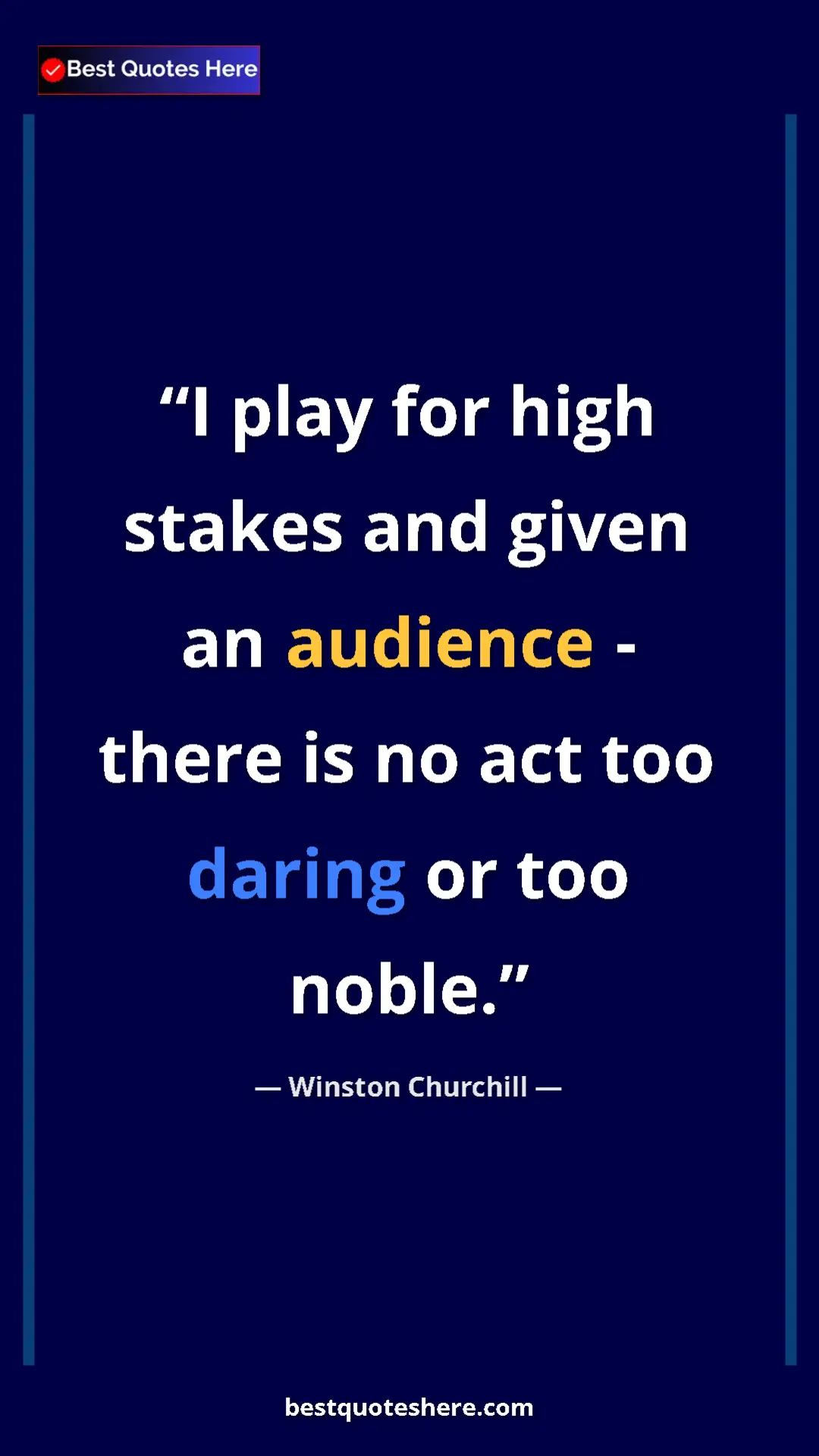 Winston Churchill Quote Card: "I play for high stakes and given an audience - there is no..." Pinterest quote poster by Winston Churchill: "I play for high stakes and given an audience - there is no..."