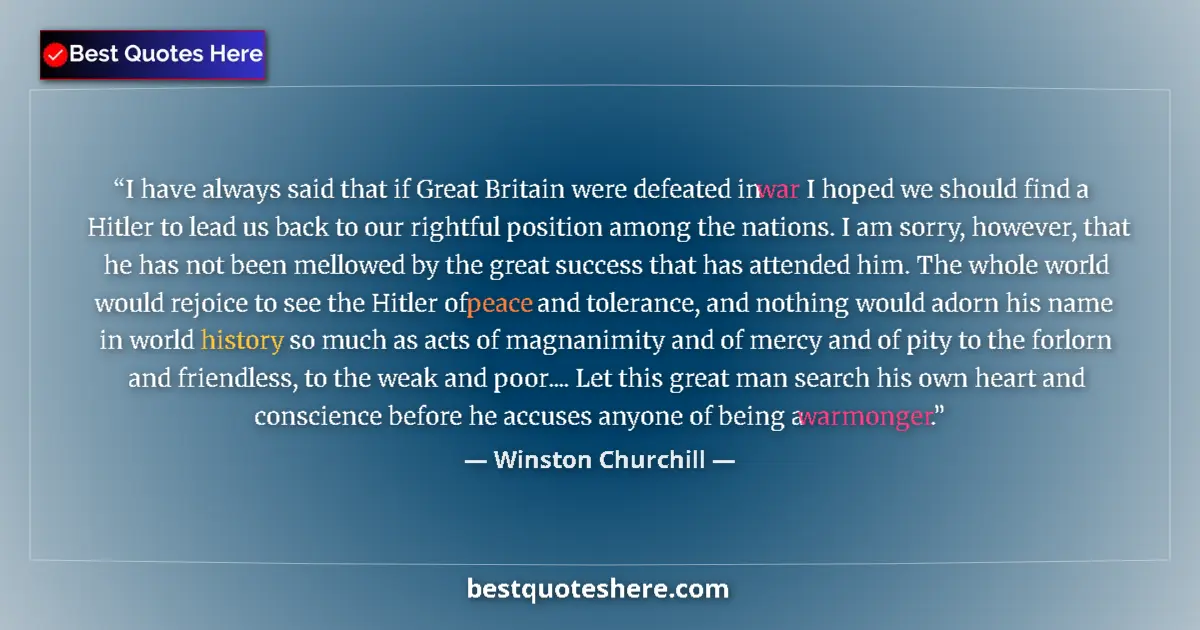 Image for the quote by Winston Churchill: I have always said that if Great Britain were defeated in war I hoped we should find a Hitler to lea...