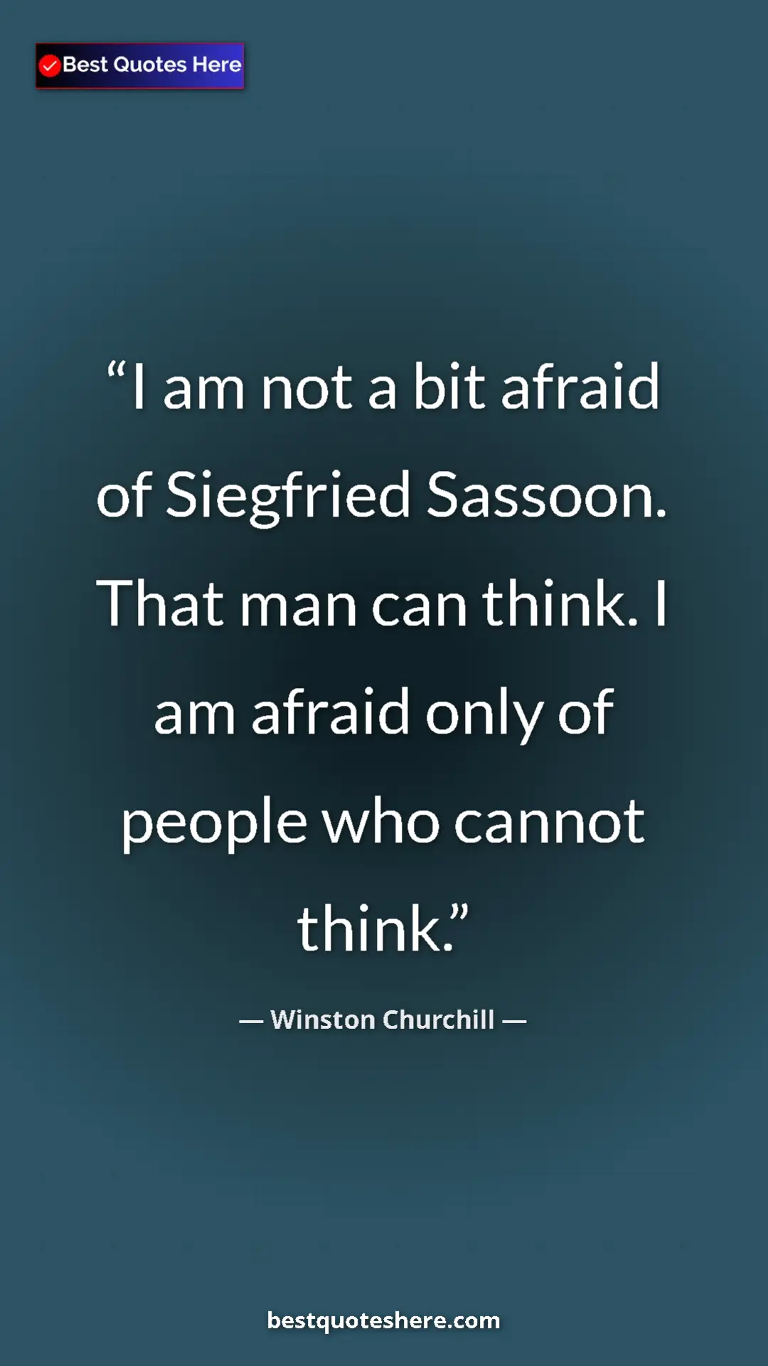 Winston Churchill Quote Card: "I am not a bit afraid of Siegfried Sassoon. That man can..." Pinterest quote poster by Winston Churchill: "I am not a bit afraid of Siegfried Sassoon. That man can..."