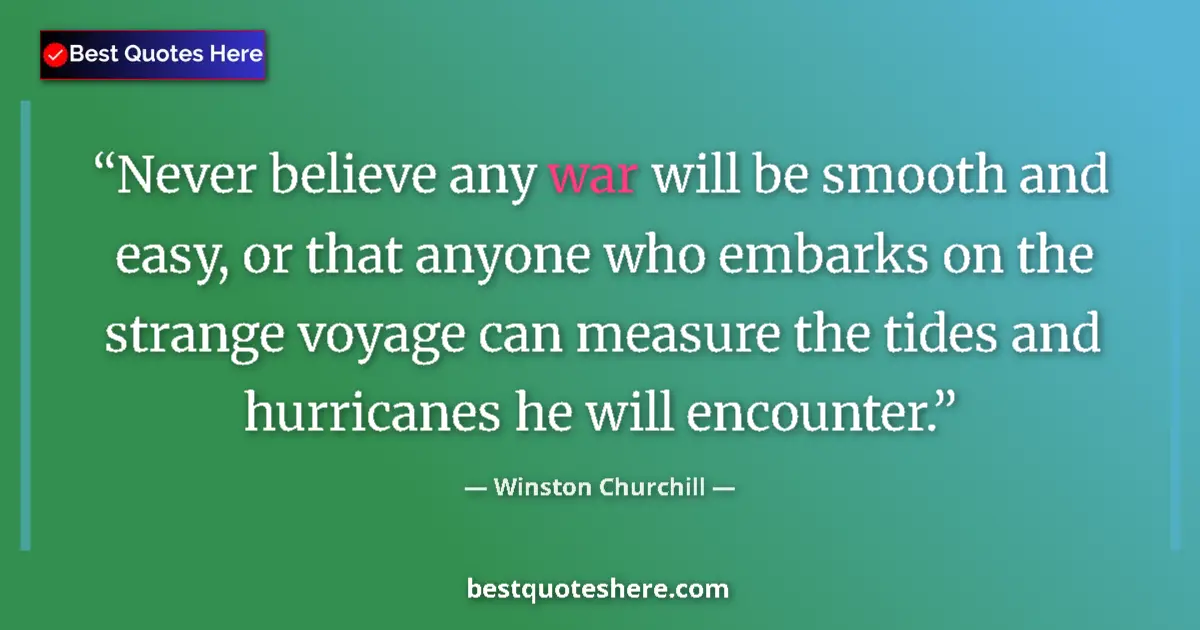 Quote by Winston Churchill: Never believe any war will be smooth and easy, or that anyone who embarks on the strange voyage can ...