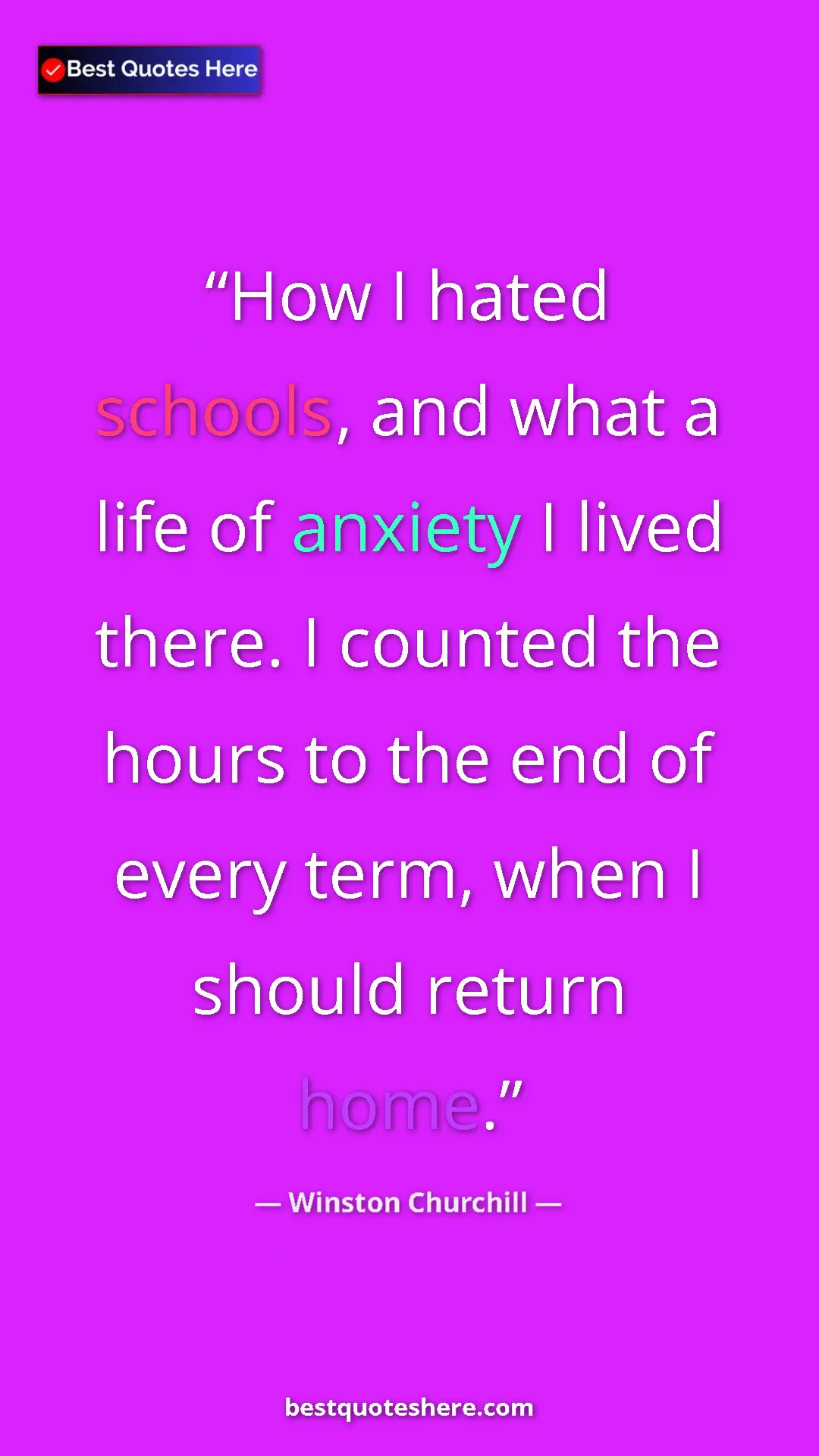 Pinterest quote poster by Winston Churchill: "How I hated schools, and what a life of anxiety I lived..."