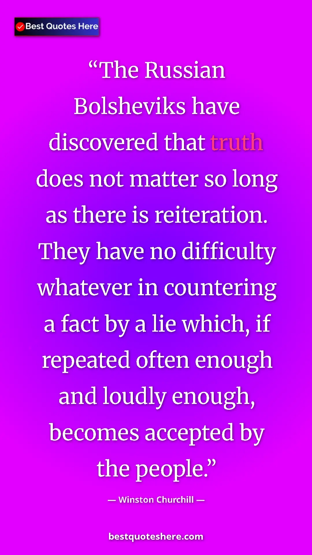 Winston Churchill Quote Card: "The Russian Bolsheviks have discovered that truth does not..." Pinterest quote poster by Winston Churchill: "The Russian Bolsheviks have discovered that truth does not..."