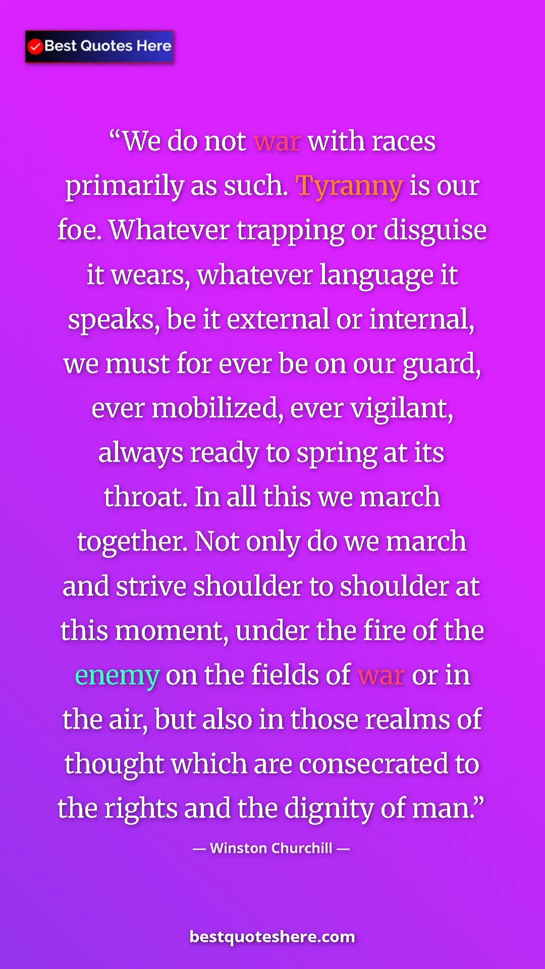 Pinterest quote poster by Winston Churchill: "We do not war with races primarily as such. Tyranny is our f"