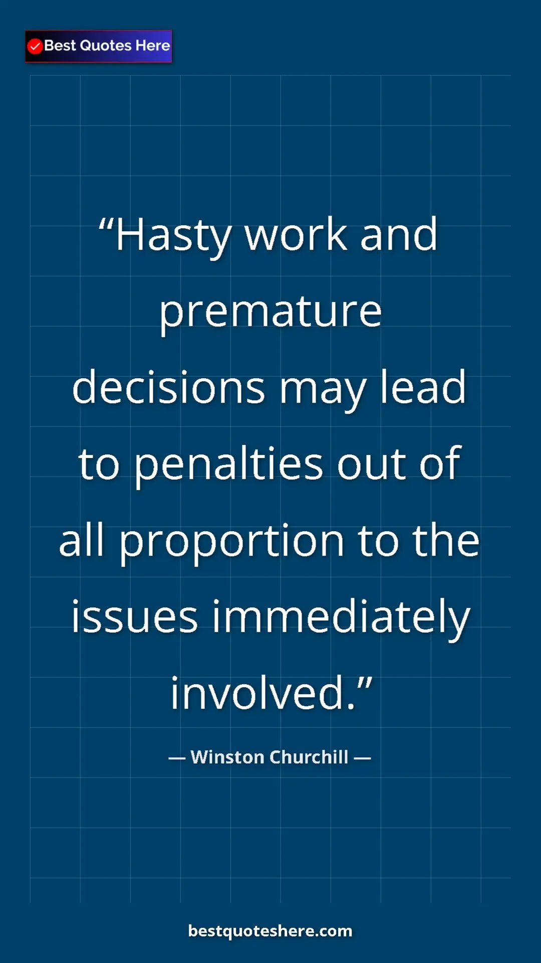 Pinterest quote poster by Winston Churchill: "Hasty work and premature decisions may lead to penalties..."