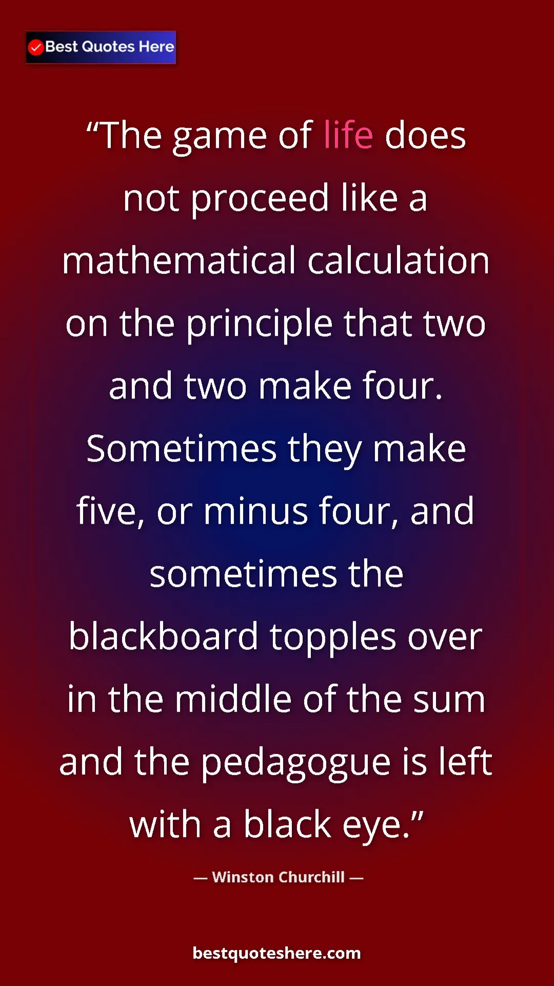 Winston Churchill Quote Card: "The game of life does not proceed like a mathematical..." Pinterest quote poster by Winston Churchill: "The game of life does not proceed like a mathematical..."