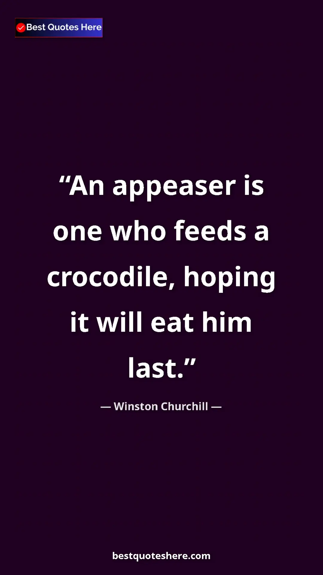 Pinterest quote poster by Winston Churchill: "An appeaser is one who feeds a crocodile, hoping it will..."
