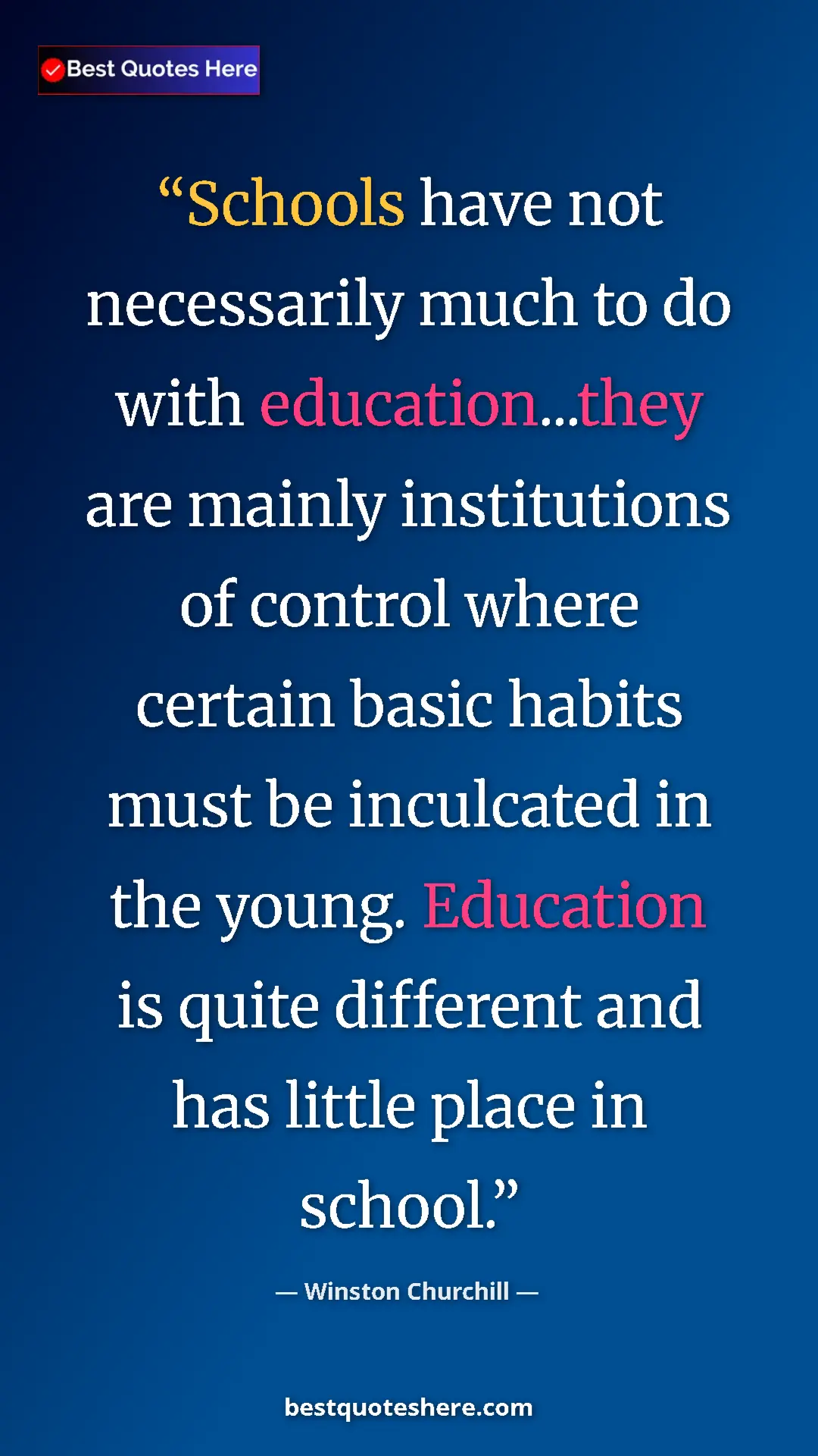 Winston Churchill Quote Card: "Schools have not necessarily much to do with..." Pinterest quote poster by Winston Churchill: "Schools have not necessarily much to do with..."