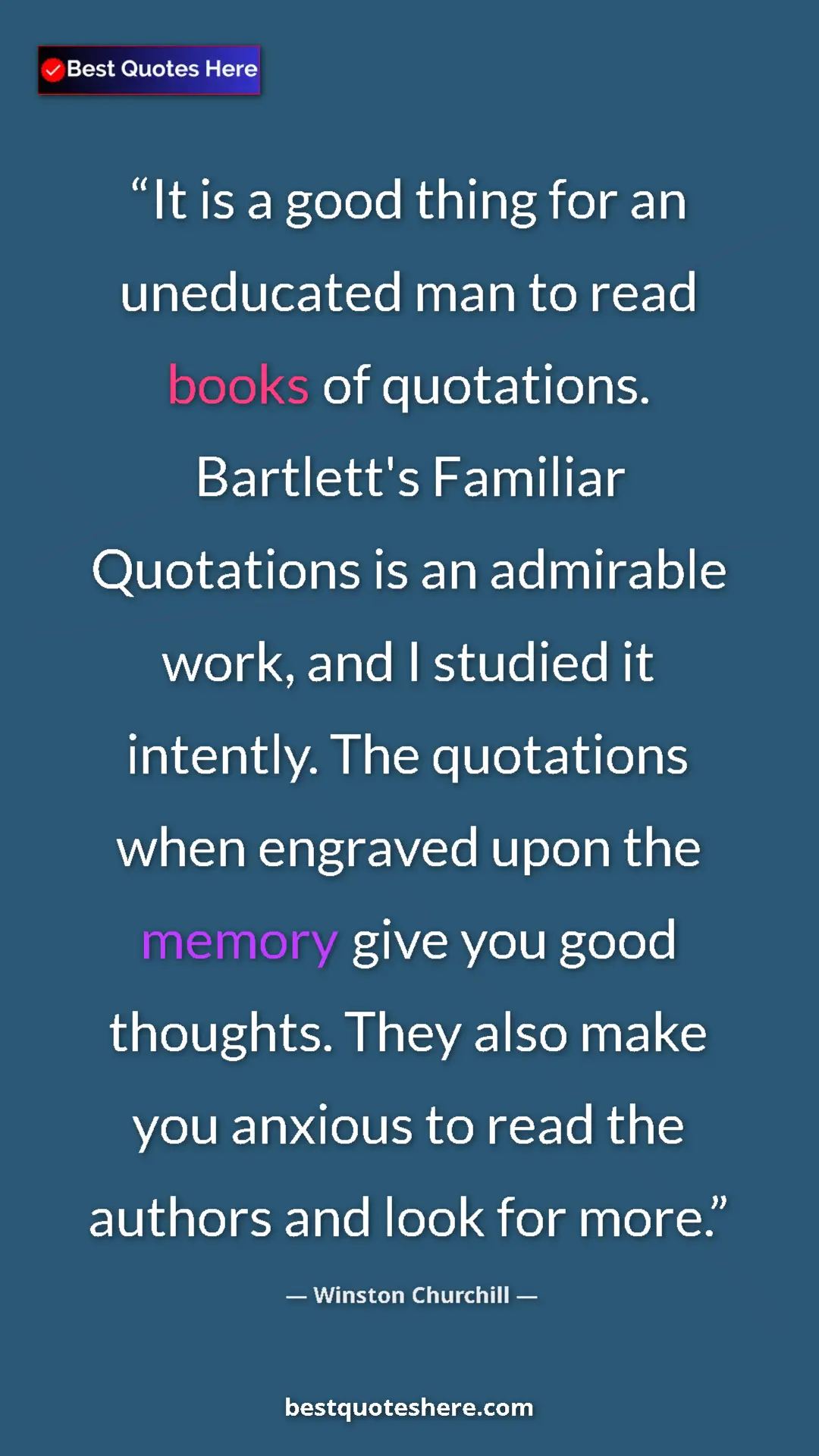 Winston Churchill Quote Card: "It is a good thing for an uneducated man to read books of..." Pinterest quote poster by Winston Churchill: "It is a good thing for an uneducated man to read books of..."