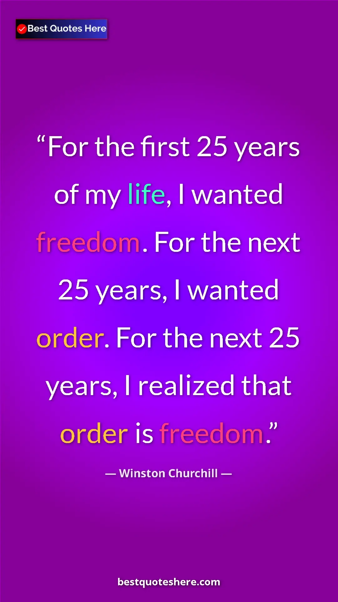Pinterest quote poster by Winston Churchill: "For the first 25 years of my life, I wanted freedom. For the"
