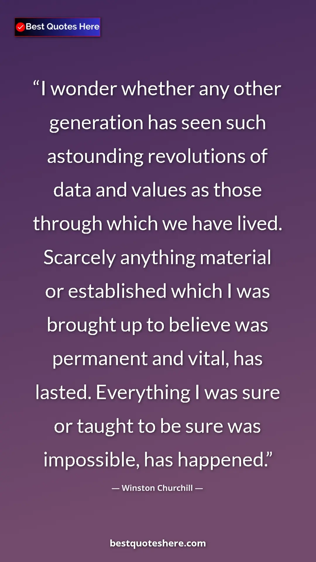Winston Churchill Quote Card: "I wonder whether any other generation has seen such..." Pinterest quote poster by Winston Churchill: "I wonder whether any other generation has seen such..."