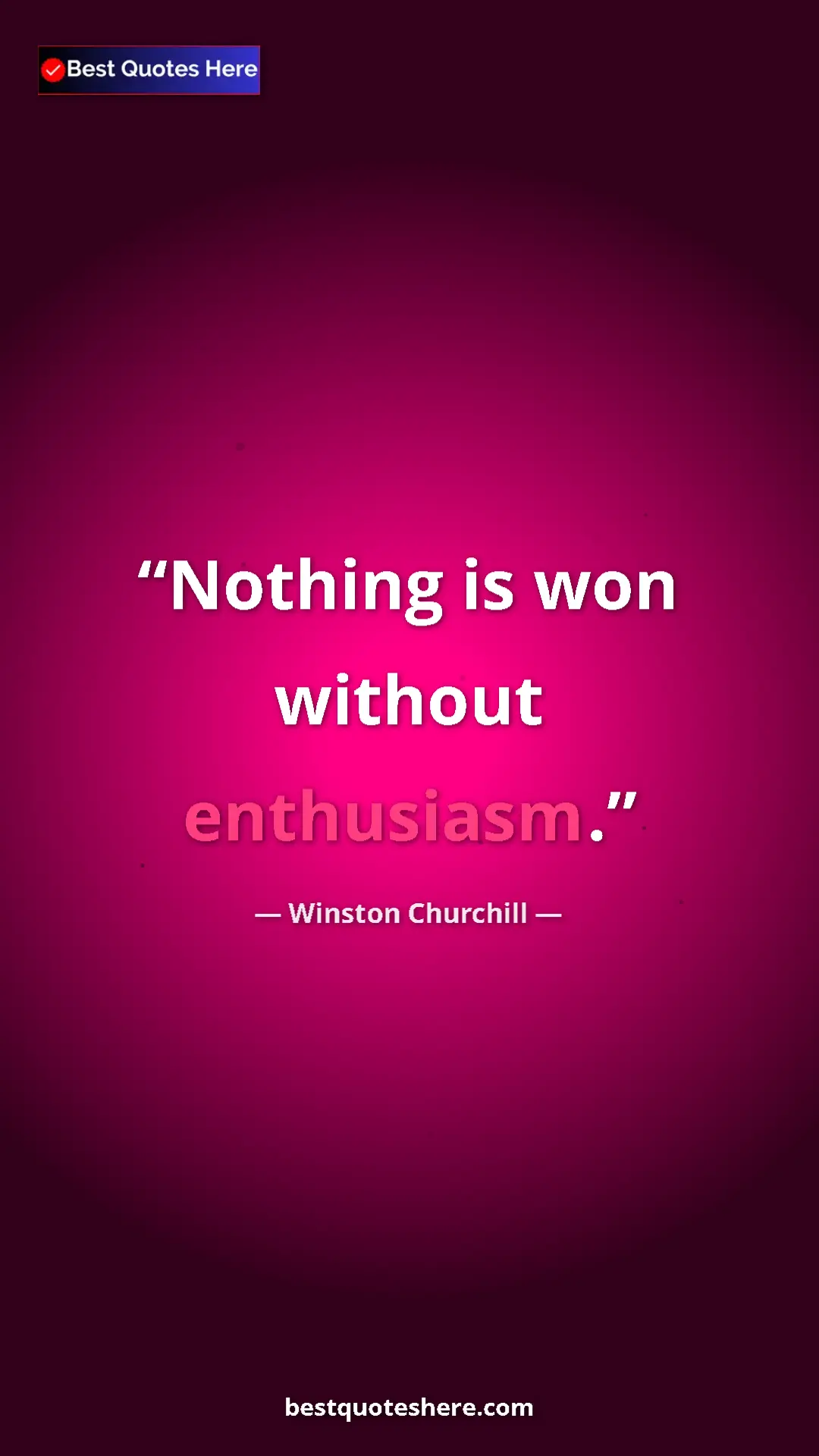 Winston Churchill Quote Card: "Nothing is won without enthusiasm." Pinterest quote poster by Winston Churchill: "Nothing is won without enthusiasm."