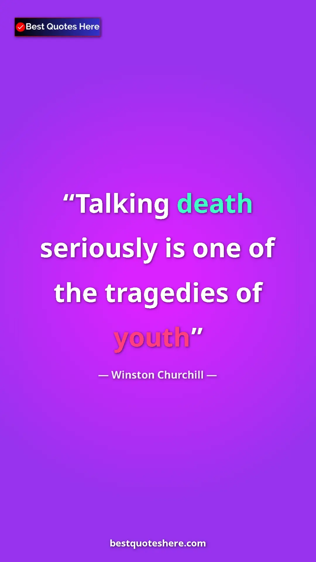 Winston Churchill Quote Card: "Talking death seriously is one of the tragedies of youth" Pinterest quote poster by Winston Churchill: "Talking death seriously is one of the tragedies of youth"