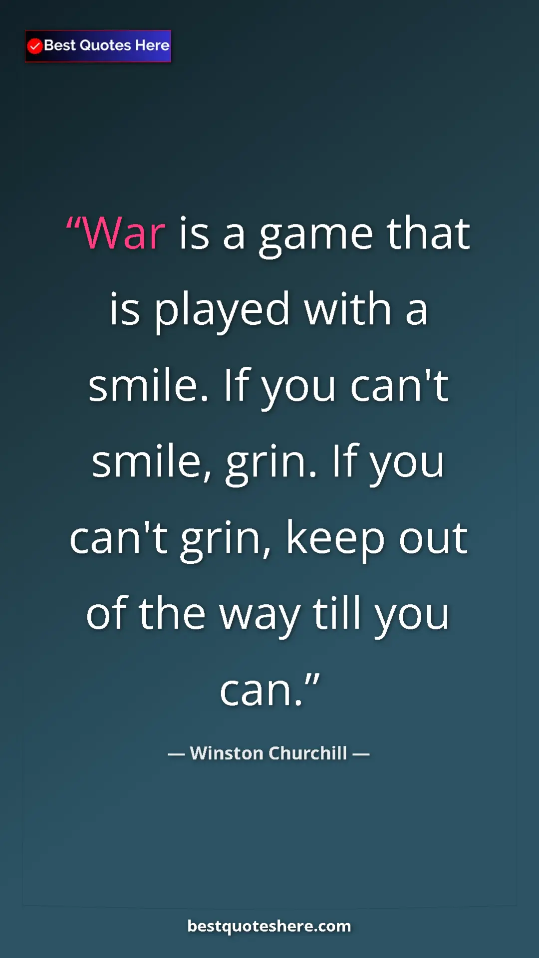 Pinterest quote poster by Winston Churchill: "War is a game that is played with a smile. If you can't..."