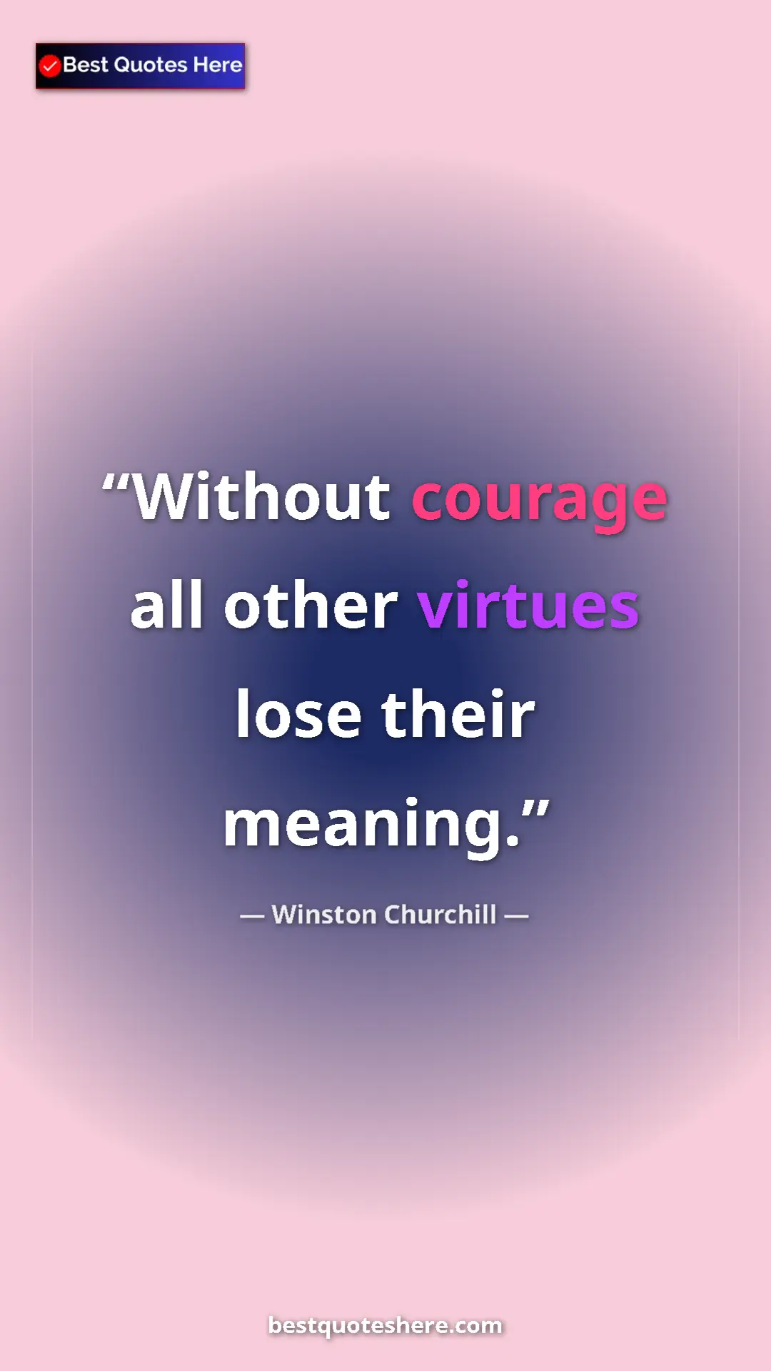 Winston Churchill Quote Card: "Without courage all other virtues lose their meaning." Pinterest quote poster by Winston Churchill: "Without courage all other virtues lose their meaning."