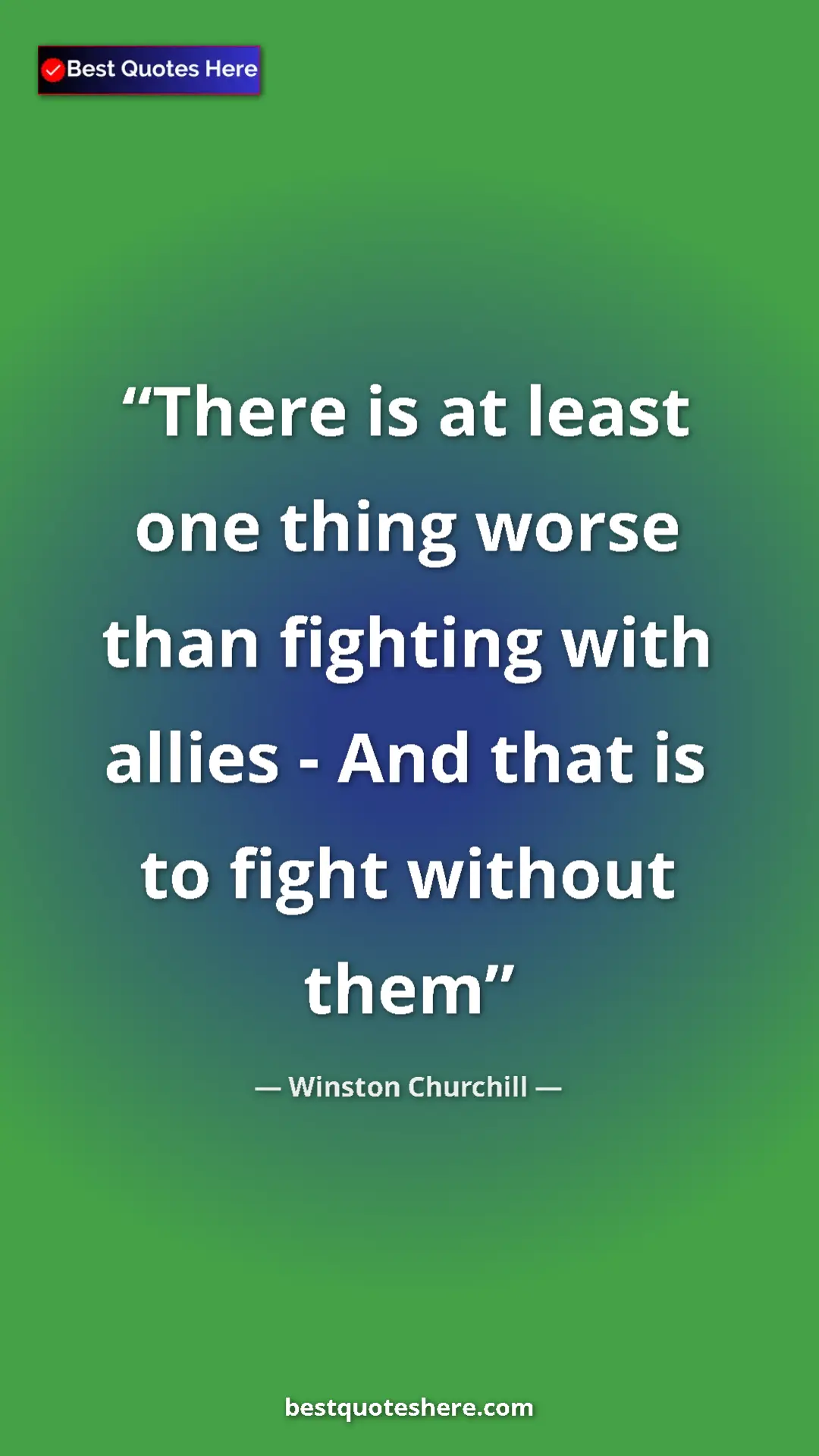 Winston Churchill Quote Card: "There is at least one thing worse than fighting with allies..." Pinterest quote poster by Winston Churchill: "There is at least one thing worse than fighting with allies..."