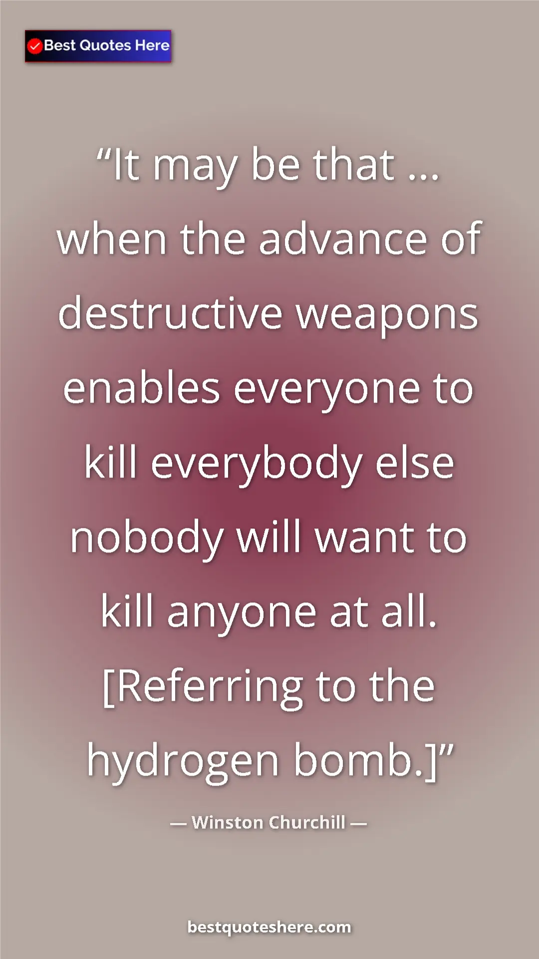 Winston Churchill Quote Card: "It may be that ... when the advance of destructive weapons..." Pinterest quote poster by Winston Churchill: "It may be that ... when the advance of destructive weapons..."