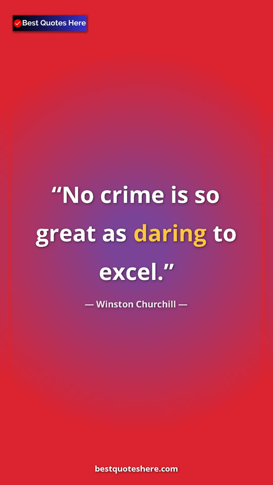 Winston Churchill Quote Card: "No crime is so great as daring to excel." Pinterest quote poster by Winston Churchill: "No crime is so great as daring to excel."