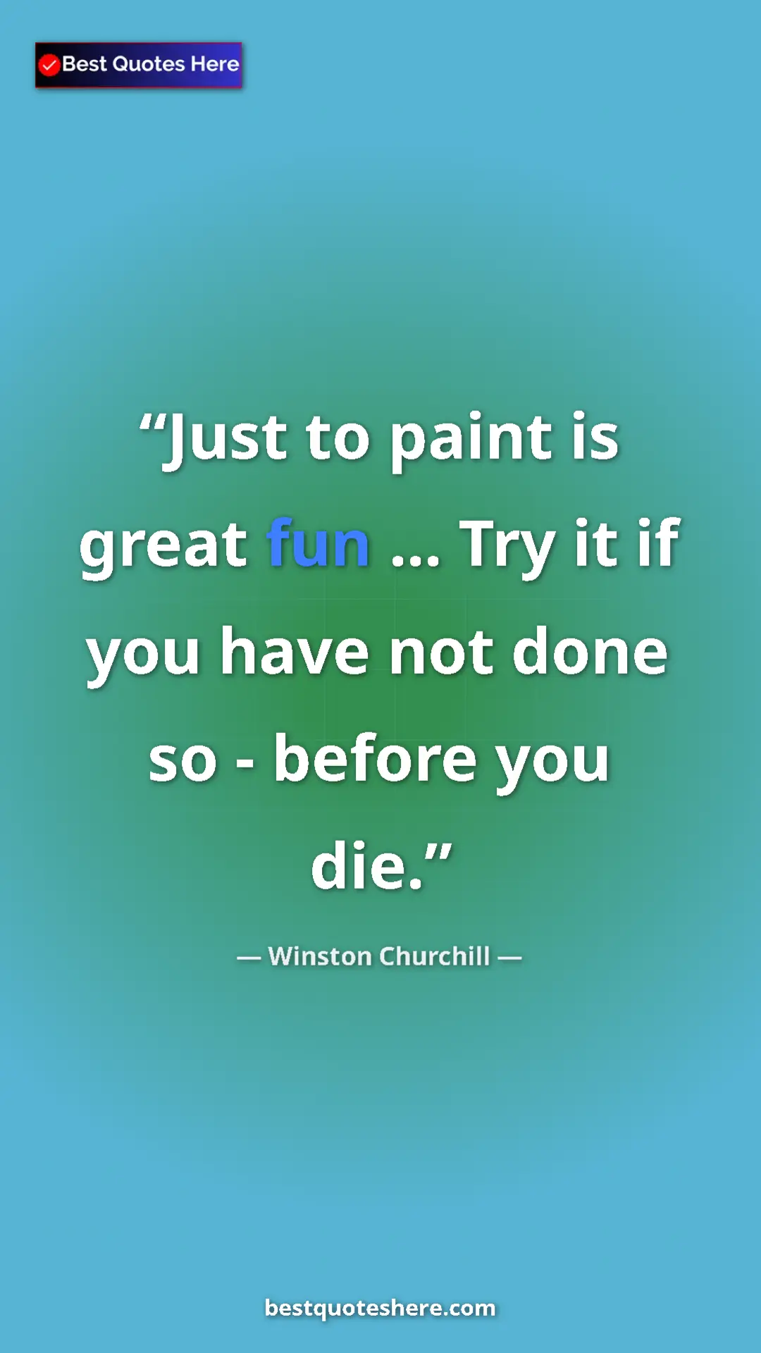 Winston Churchill Quote Card: "Just to paint is great fun ... Try it if you have not done..." Pinterest quote poster by Winston Churchill: "Just to paint is great fun ... Try it if you have not done..."