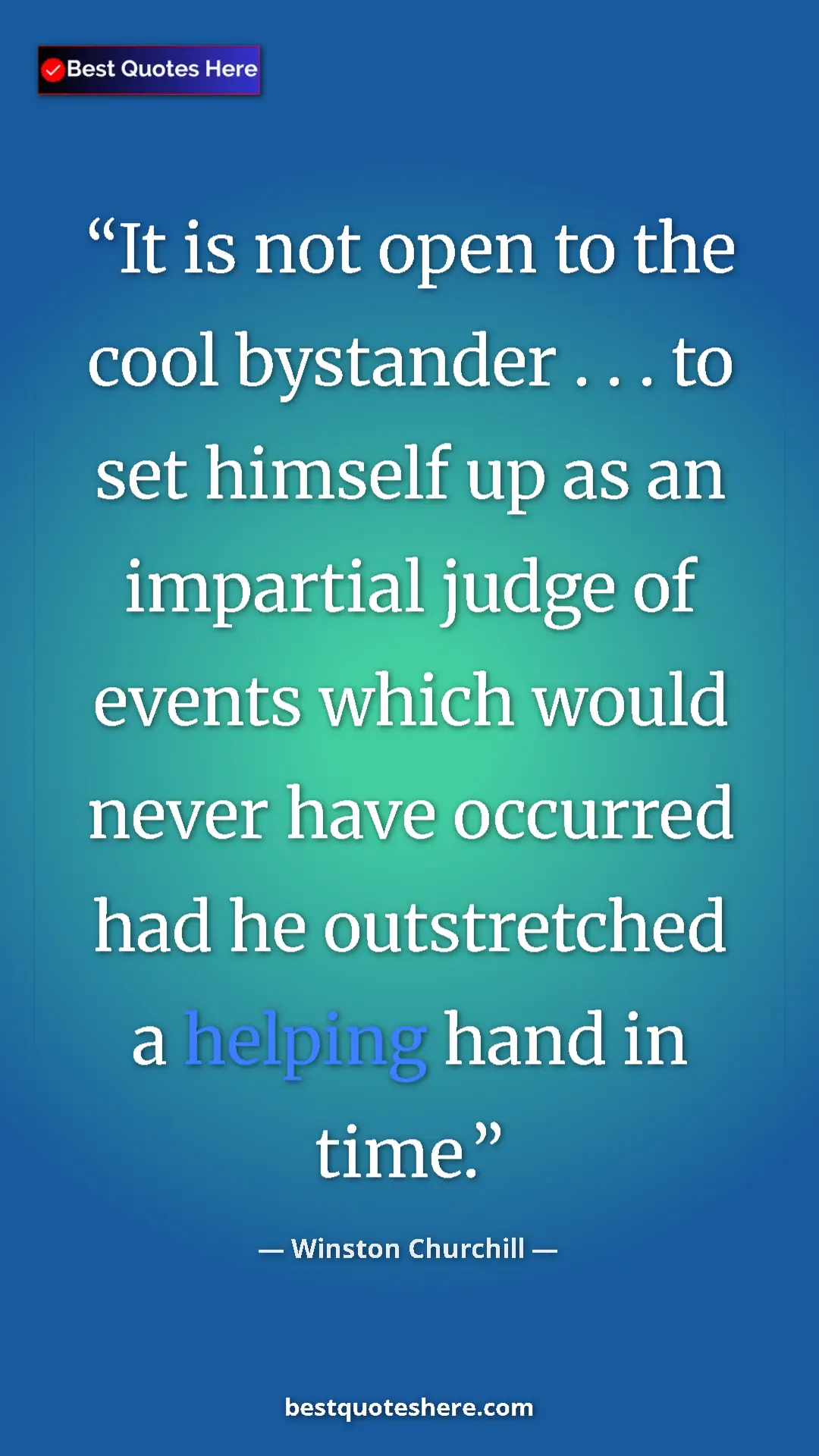 Winston Churchill Quote Card: "It is not open to the cool bystander . . . to set himself..." Pinterest quote poster by Winston Churchill: "It is not open to the cool bystander . . . to set himself..."