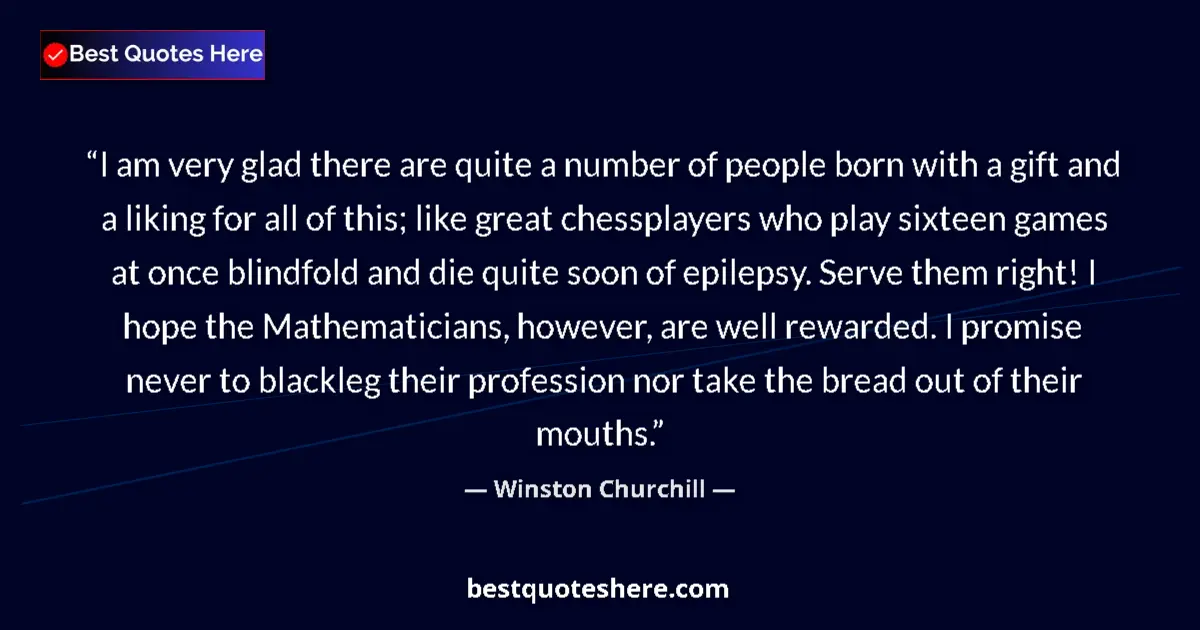 Quote by Winston Churchill: I am very glad there are quite a number of people born with a gift and a liking for all of this; lik...
