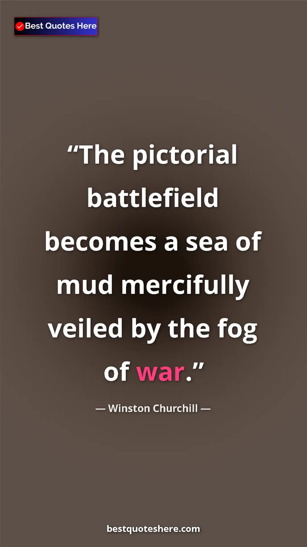 Winston Churchill Quote Card: "The pictorial battlefield becomes a sea of mud mercifully..." Pinterest quote poster by Winston Churchill: "The pictorial battlefield becomes a sea of mud mercifully..."