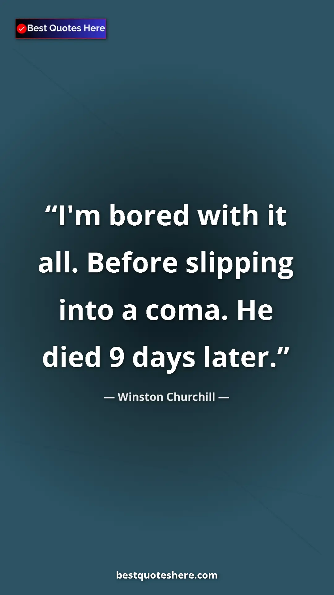 Pinterest quote poster by Winston Churchill: "I'm bored with it all. Before slipping into a coma. He died..."