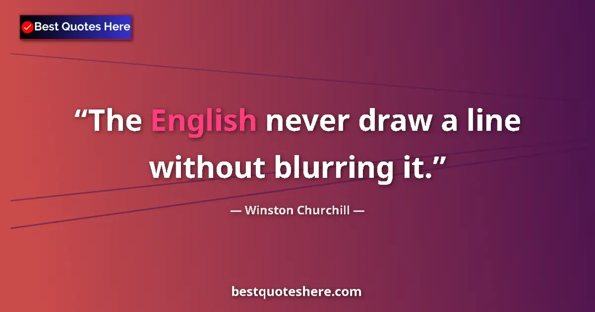 Image for the quote by Winston Churchill: The English never draw a line without blurring it....