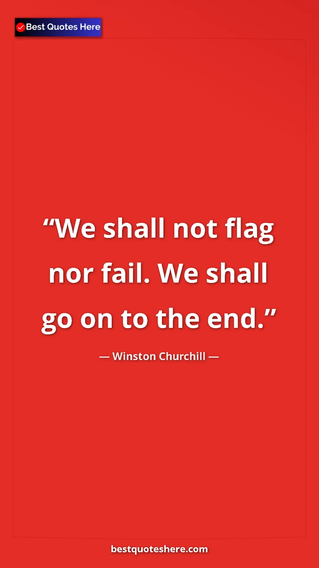 Pinterest quote poster by Winston Churchill: "We shall not flag nor fail. We shall go on to the end."