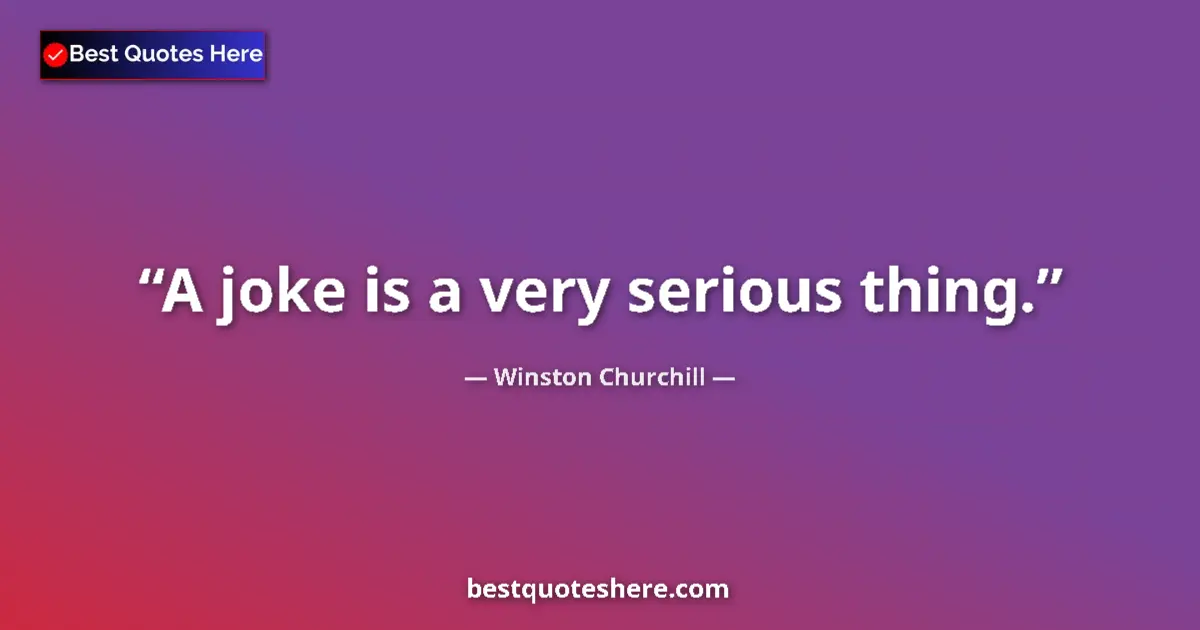 Image for the quote by Winston Churchill: A joke is a very serious thing....