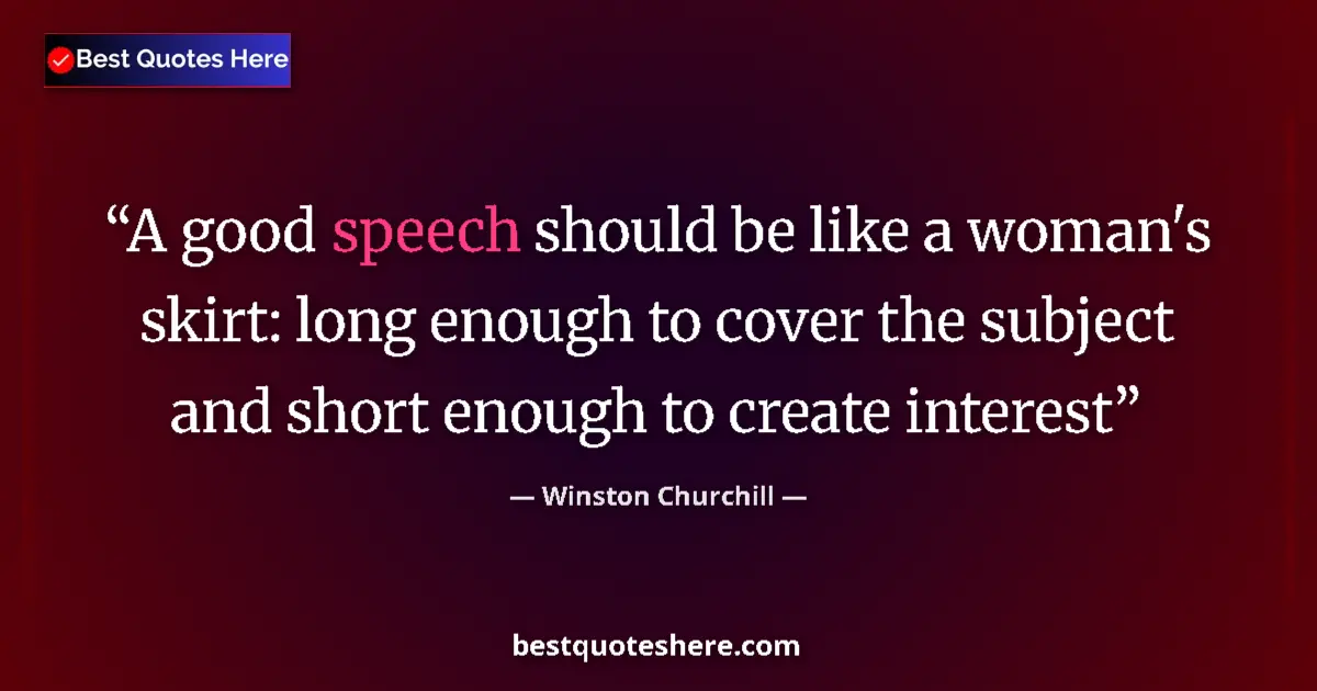 Quote by Winston Churchill: A good speech should be like a woman's skirt: long enough to cover the subject and short enough to c...