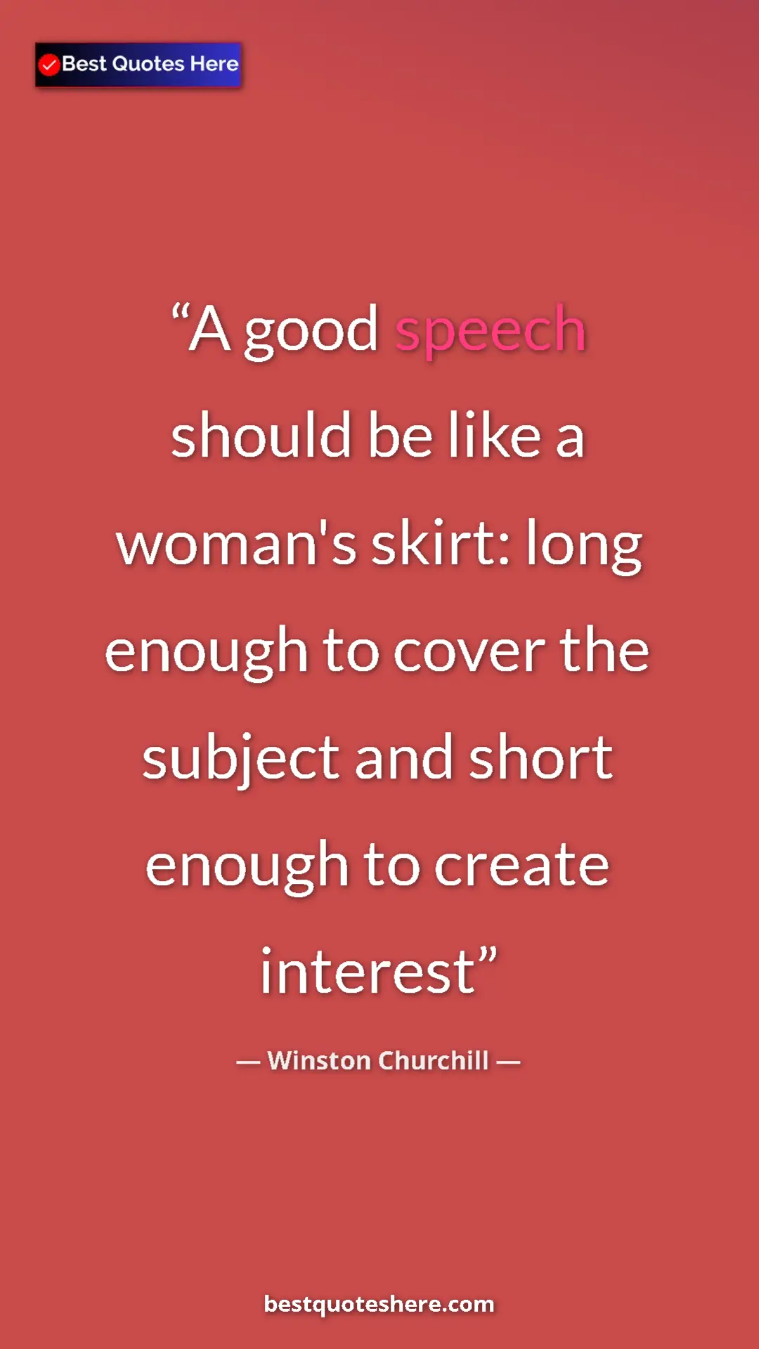 Winston Churchill Quote Card: "A good speech should be like a woman's skirt: long enough..." Pinterest quote poster by Winston Churchill: "A good speech should be like a woman's skirt: long enough..."