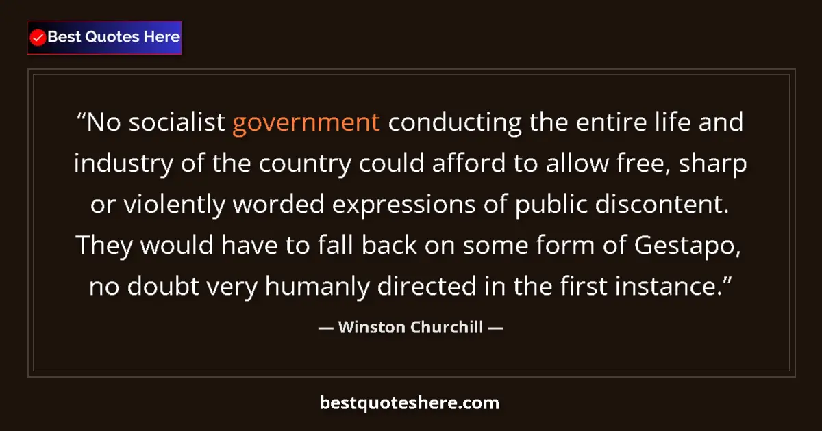 Quote by Winston Churchill: No socialist government conducting the entire life and industry of the country could afford to allow...