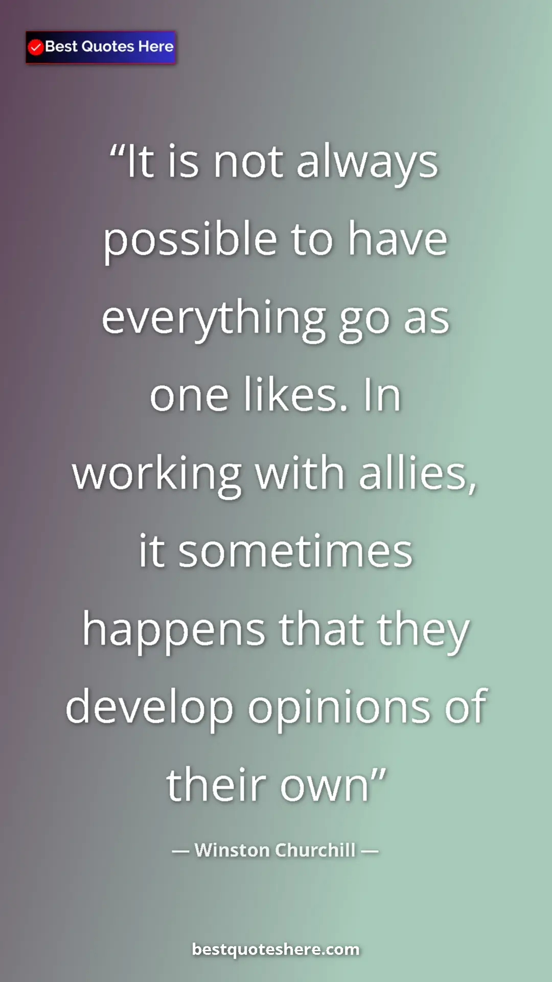 Winston Churchill Quote Card: "It is not always possible to have everything go as one..." Pinterest quote poster by Winston Churchill: "It is not always possible to have everything go as one..."