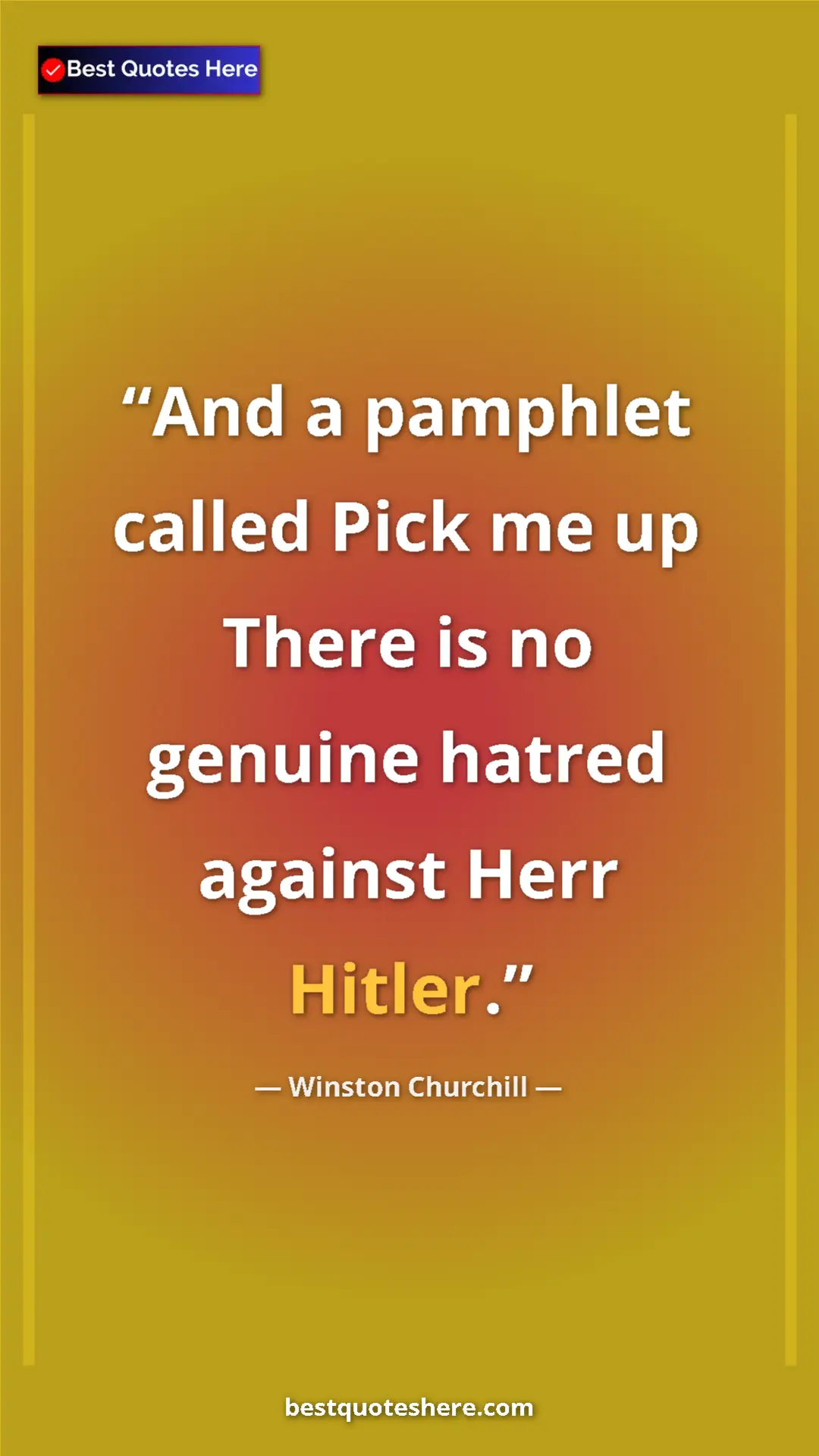 Winston Churchill Quote Card: "And a pamphlet called Pick me up There is no genuine hatred..." Pinterest quote poster by Winston Churchill: "And a pamphlet called Pick me up There is no genuine hatred..."