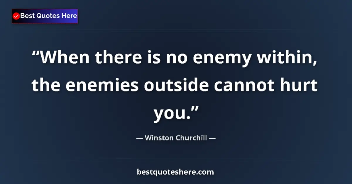 Quote by Winston Churchill: When there is no enemy within, the enemies outside cannot hurt you....