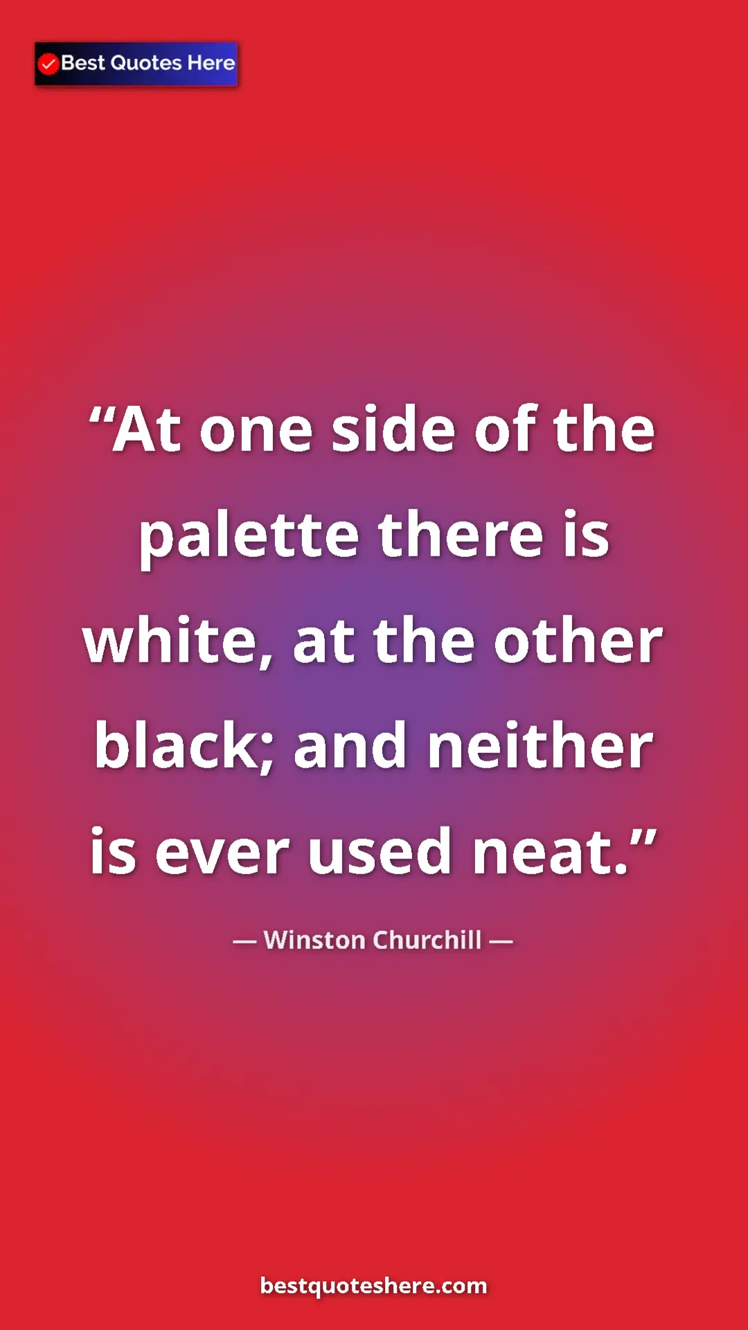 Winston Churchill Quote Card: "At one side of the palette there is white, at the other..." Pinterest quote poster by Winston Churchill: "At one side of the palette there is white, at the other..."