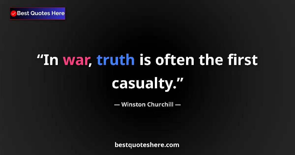 Quote by Winston Churchill: In war, truth is often the first casualty....