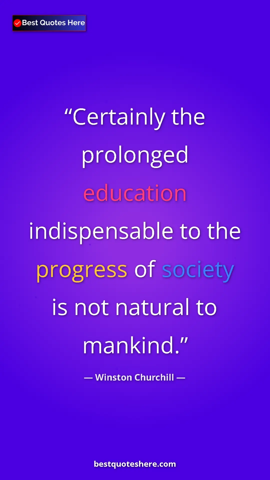 Pinterest quote poster by Winston Churchill: "Certainly the prolonged education indispensable to the..."