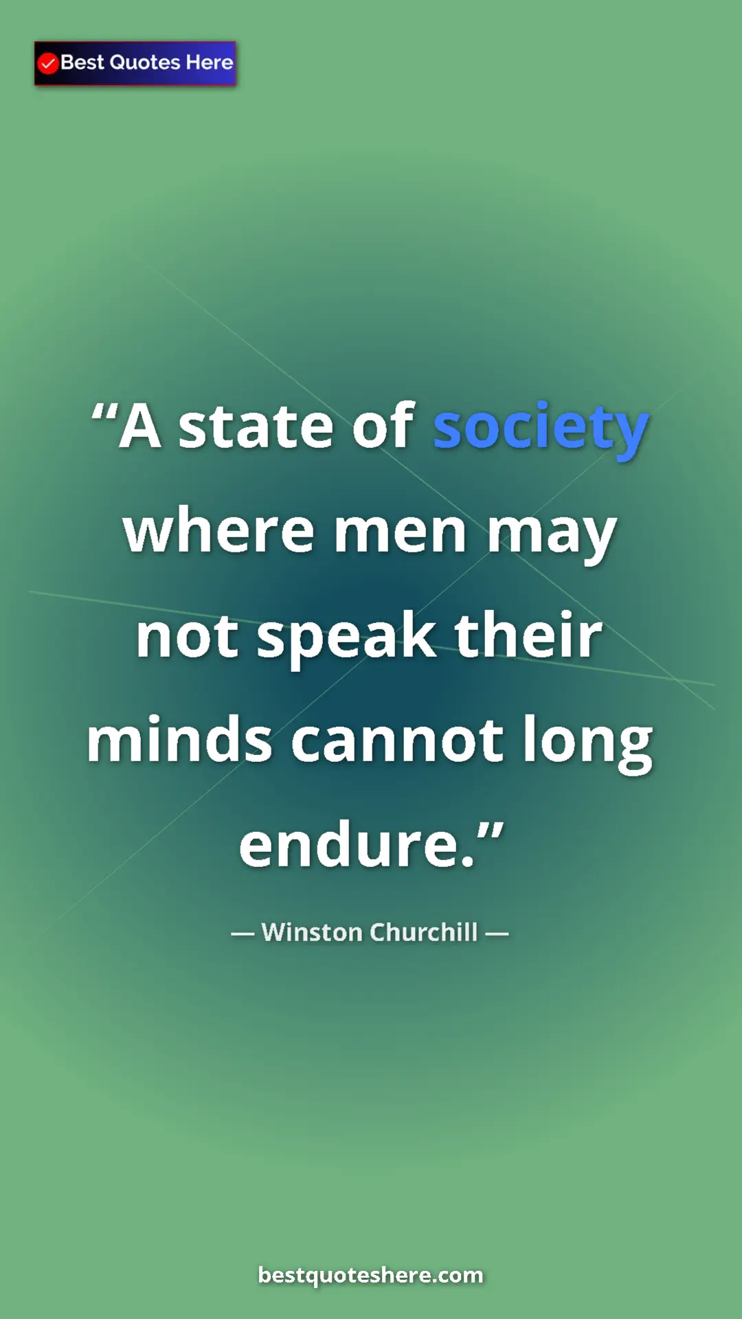 Winston Churchill Quote Card: "A state of society where men may not speak their minds..." Pinterest quote poster by Winston Churchill: "A state of society where men may not speak their minds..."
