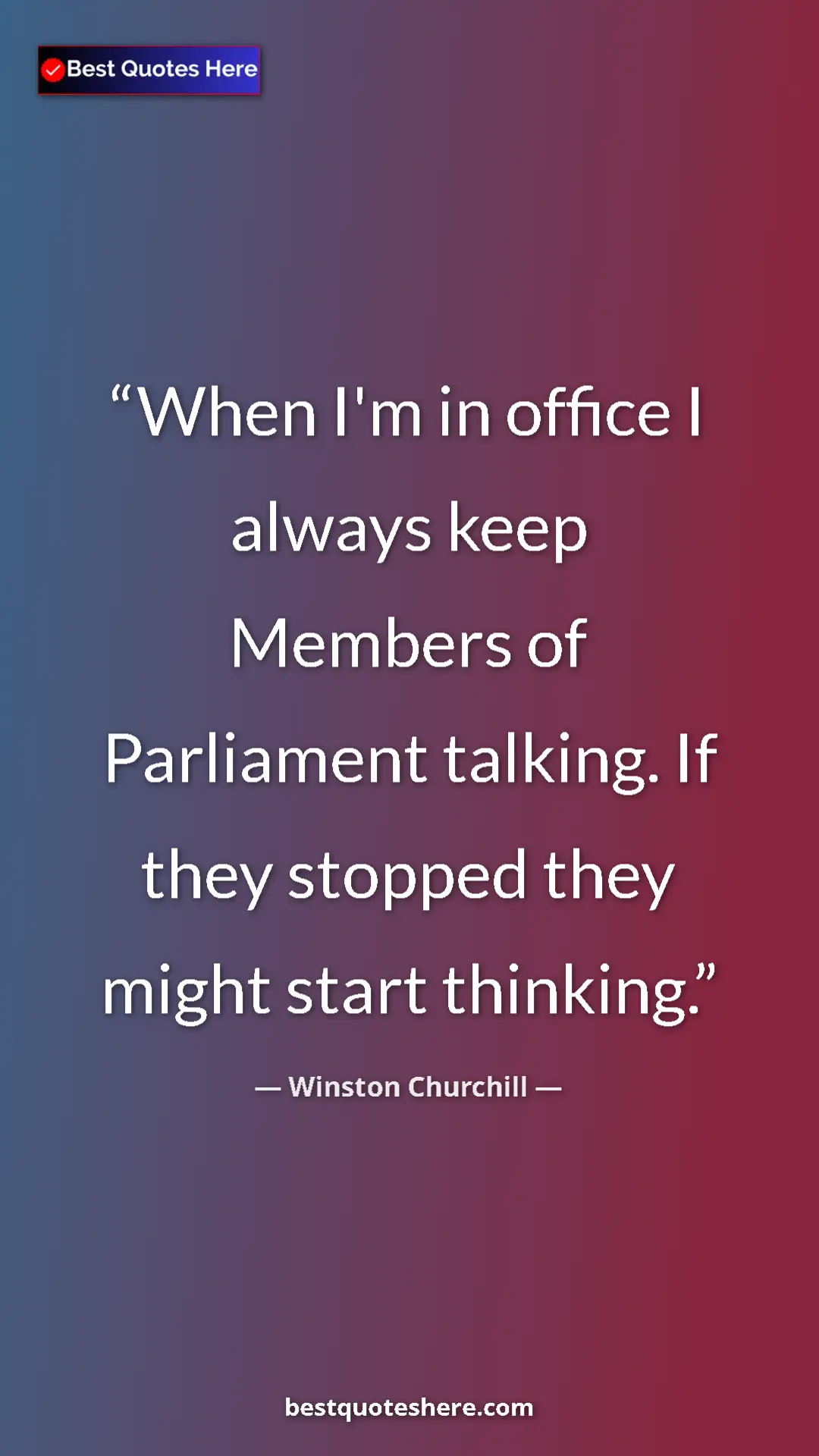 Winston Churchill Quote Card: "When I'm in office I always keep Members of Parliament..." Pinterest quote poster by Winston Churchill: "When I'm in office I always keep Members of Parliament..."