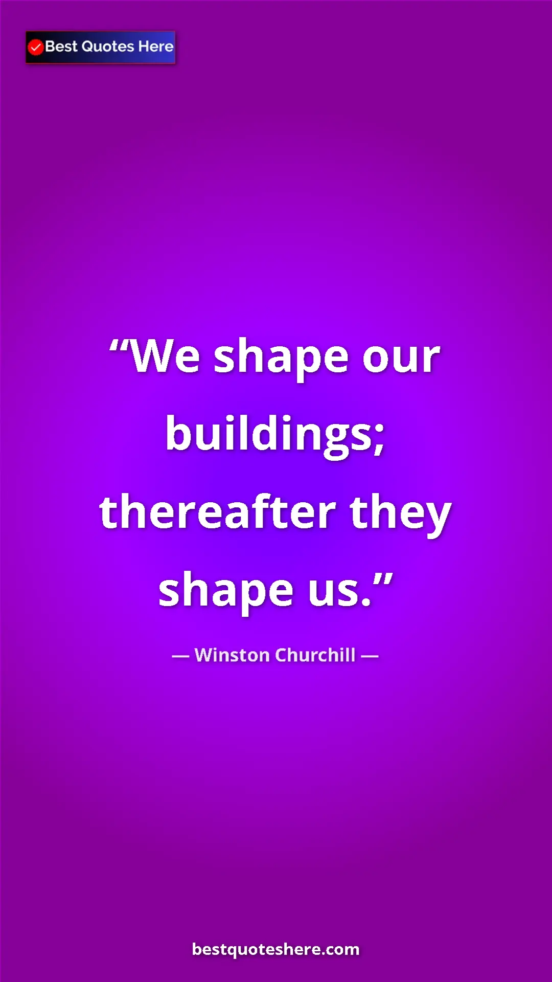 Winston Churchill Quote Card: "We shape our buildings; thereafter they shape us." Pinterest quote poster by Winston Churchill: "We shape our buildings; thereafter they shape us."