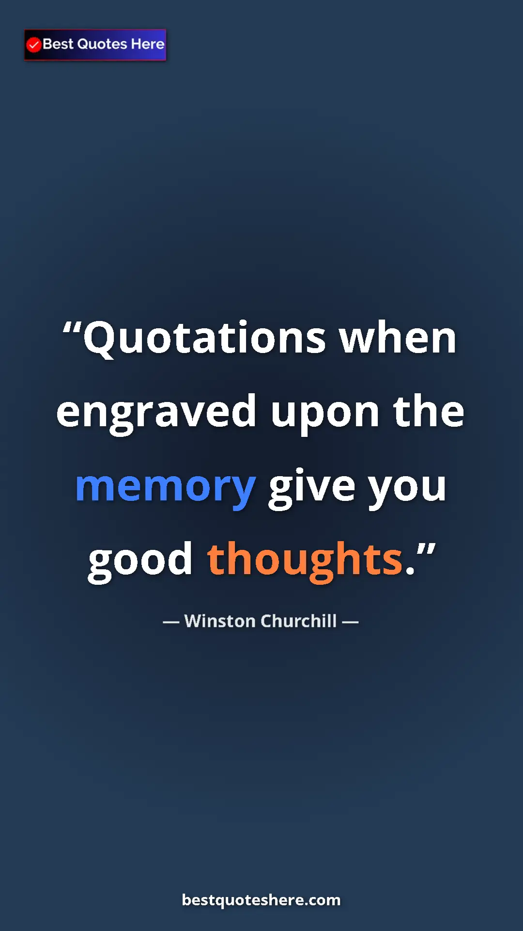 Winston Churchill Quote Card: "Quotations when engraved upon the memory give you good..." Pinterest quote poster by Winston Churchill: "Quotations when engraved upon the memory give you good..."