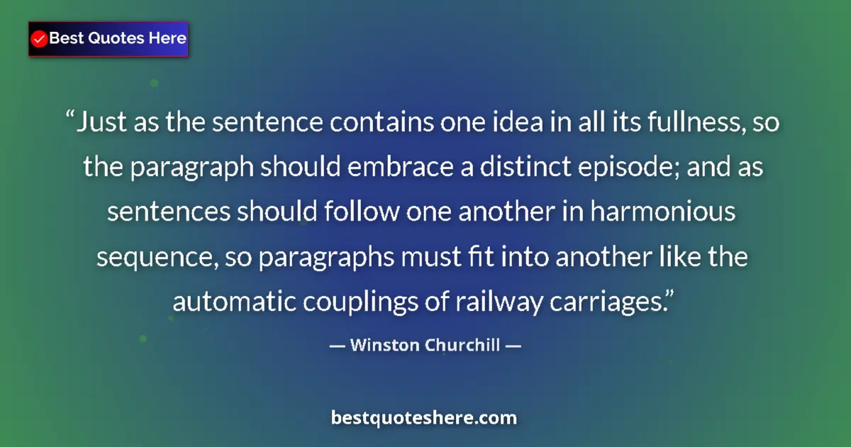 Quote by Winston Churchill: Just as the sentence contains one idea in all its fullness, so the paragraph should embrace a distin...