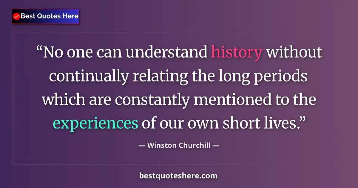 Image for the quote by Winston Churchill: No one can understand history without continually relating the long periods which are constantly men...