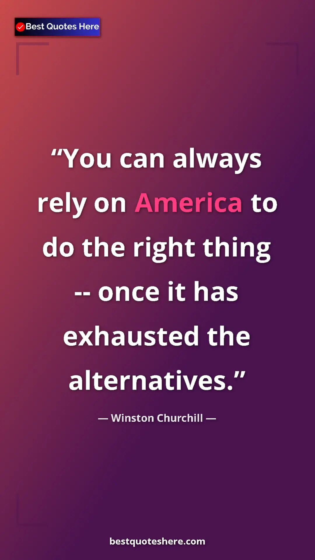 Winston Churchill Quote Card: "You can always rely on America to do the right thing --..." Pinterest quote poster by Winston Churchill: "You can always rely on America to do the right thing --..."