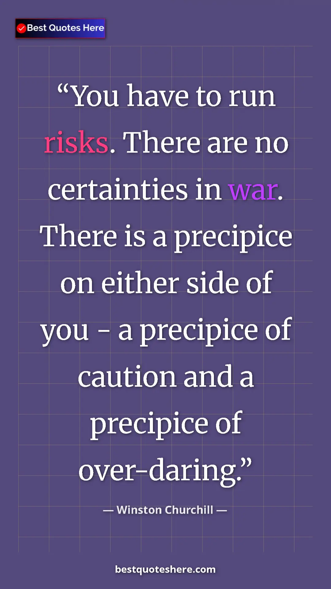 Winston Churchill Quote Card: "You have to run risks. There are no certainties in war...." Pinterest quote poster by Winston Churchill: "You have to run risks. There are no certainties in war...."